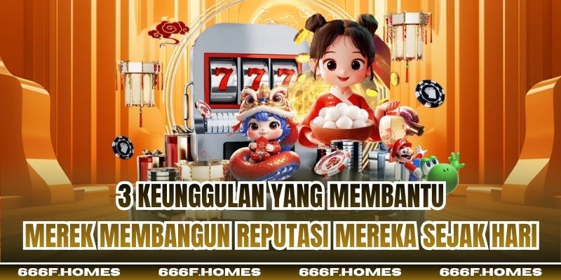 3 keunggulan yang membantu merek membangun reputasi mereka sejak hari