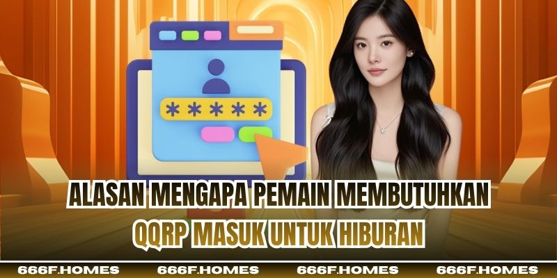 Alasan mengapa pemain membutuhkan QQRP Masuk untuk hiburan