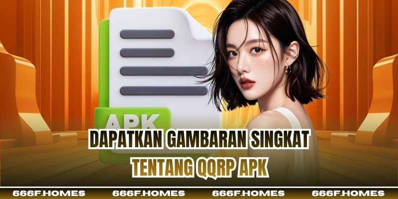 Dapatkan gambaran singkat tentang QQRP APK