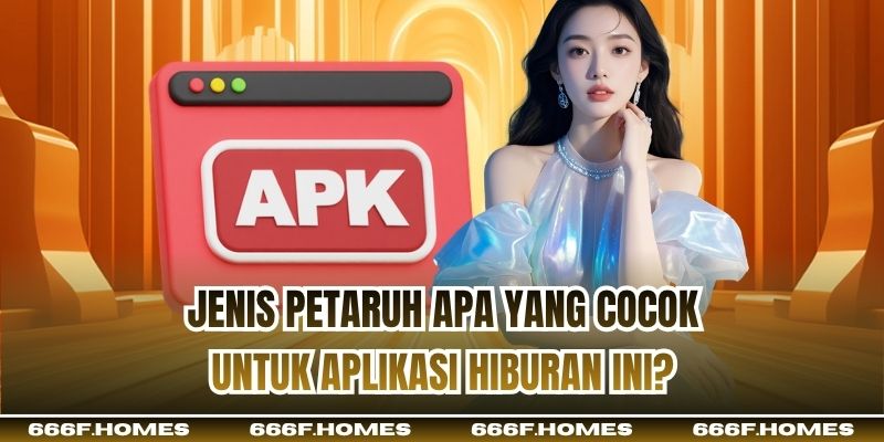 Jenis petaruh apa yang cocok untuk aplikasi hiburan ini?