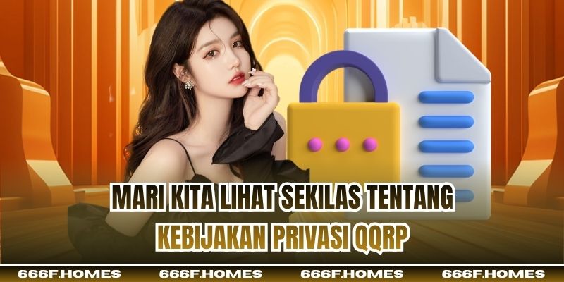 Mari kita lihat sekilas tentang Kebijakan Privasi QQRP