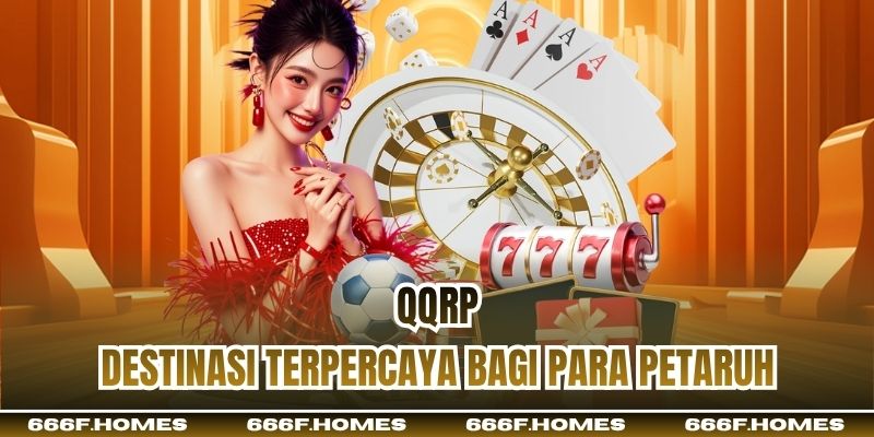 QQRP - Destinasi terpercaya bagi para petaruh